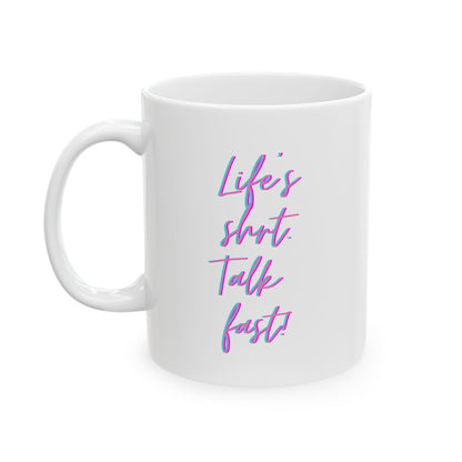 "Life’s Short, Talk Fast" Mug
