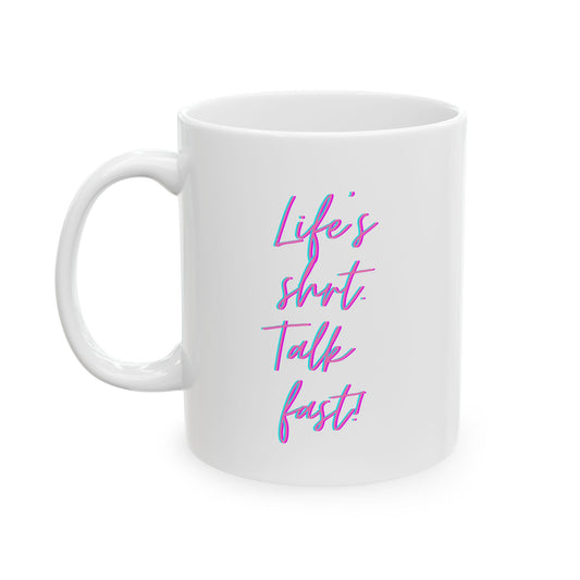 "Life’s Short, Talk Fast" Mug