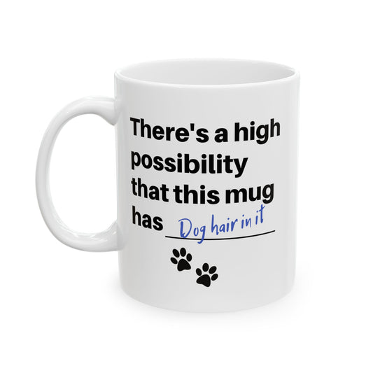 “There’s a High Possibility This Mug Has Dog Hair in It” Mug