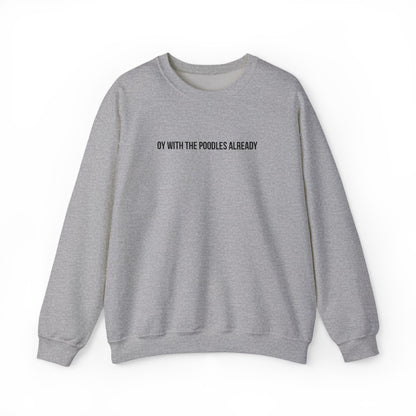 "Oy With the Poodles Already" Embroidered Crewneck Sweatshirt