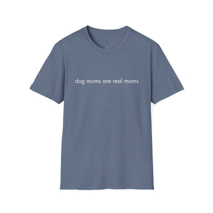 "Dog Moms Are Real Moms" Women's T-Shirt