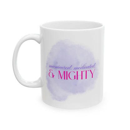 "Manicured, Medicated, & Mighty" Mug