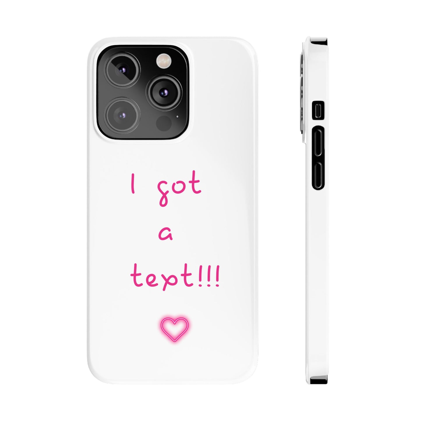 "I Got a Text!!!" Slim Phone Case - iPhone