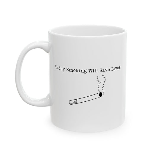 “Today, Smoking Will Save Lives” Mug