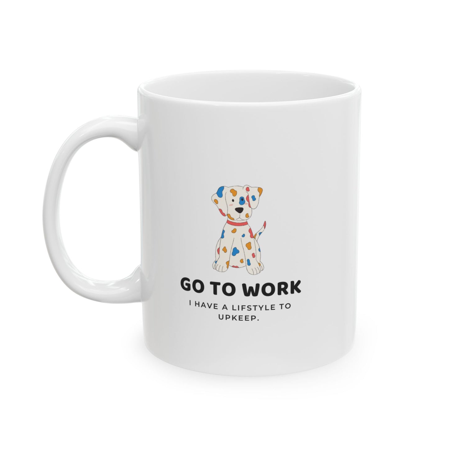 "Go to Work, I Have a Lifestyle to Upkeep" Mug