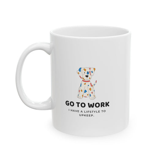 "Go to Work, I Have a Lifestyle to Upkeep" Mug