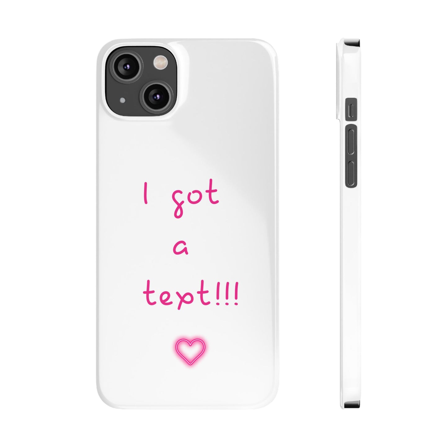"I Got a Text!!!" Slim Phone Case - iPhone