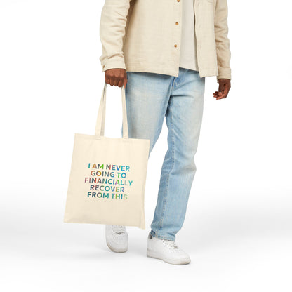 “I Am Never Going to Financially Recover From This” Tote Bag