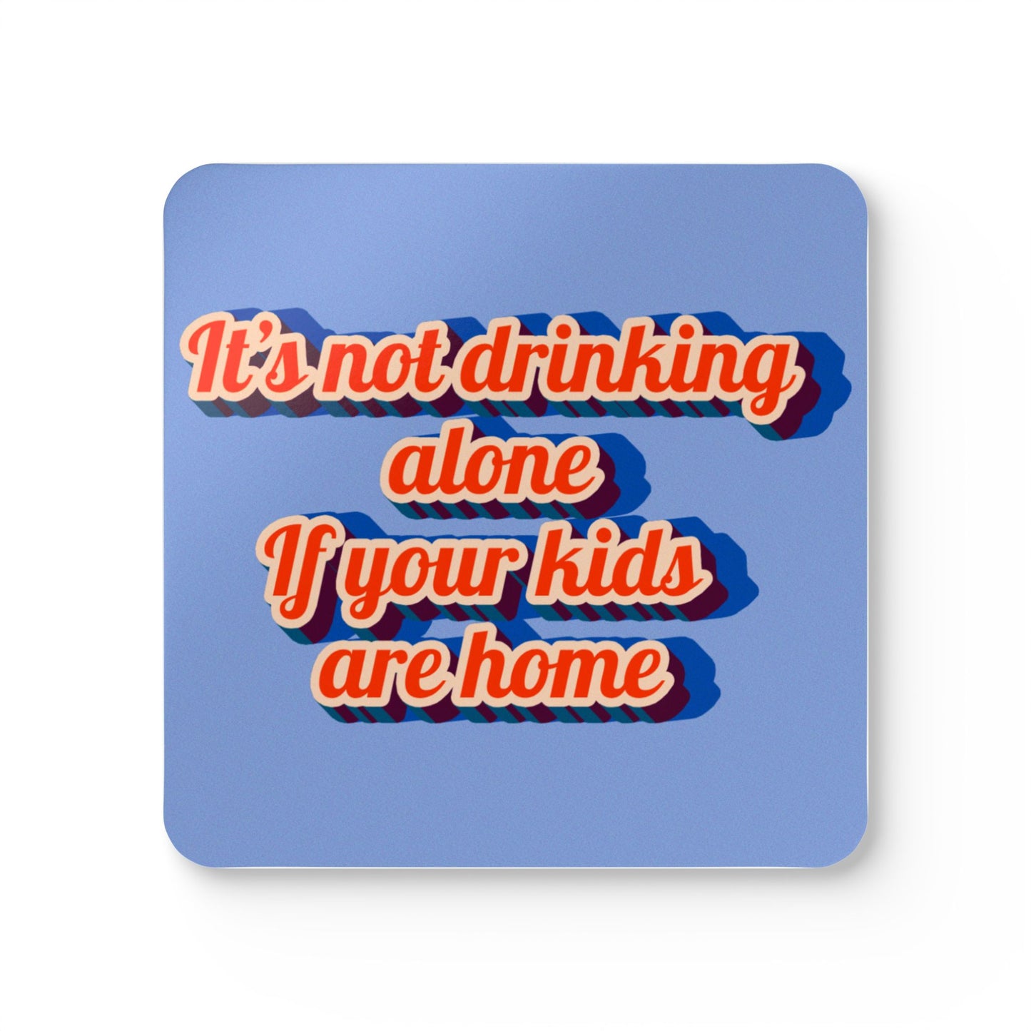 "It’s Not Drinking Alone If Your Kids Are Home" 4-piece Coaster Set