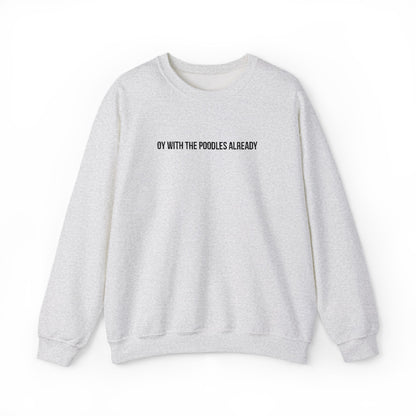 "Oy With the Poodles Already" Embroidered Crewneck Sweatshirt