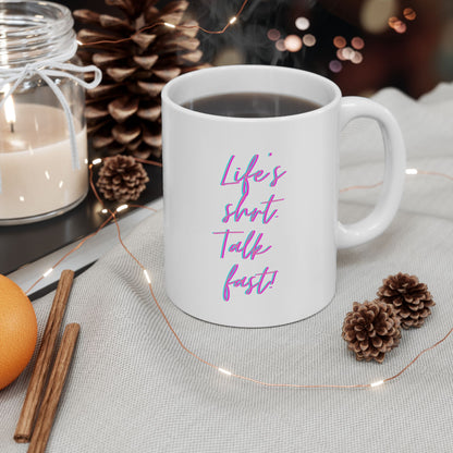 "Life’s Short, Talk Fast" Mug