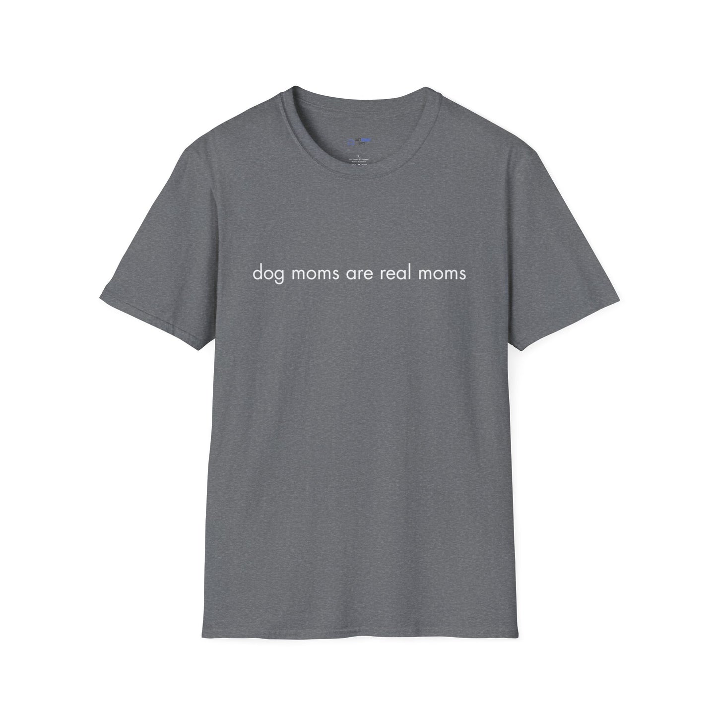 "Dog Moms Are Real Moms" Women's T-Shirt