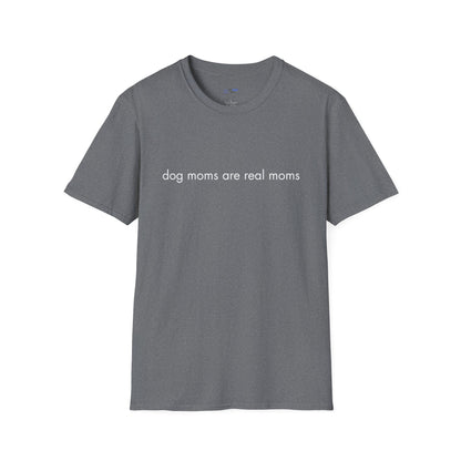 "Dog Moms Are Real Moms" Women's T-Shirt
