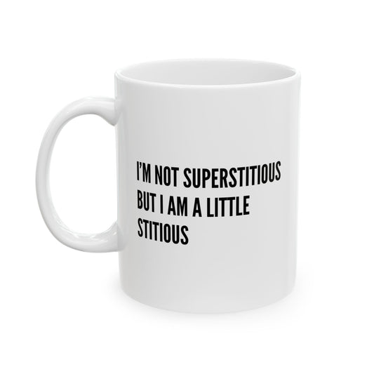 "I’m Not Superstitious But I Am A Little Stitious" Mug