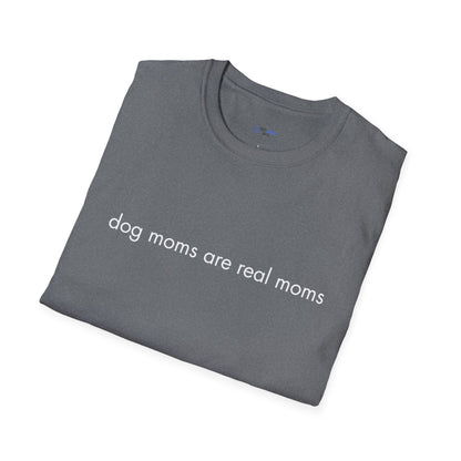 "Dog Moms Are Real Moms" Women's T-Shirt