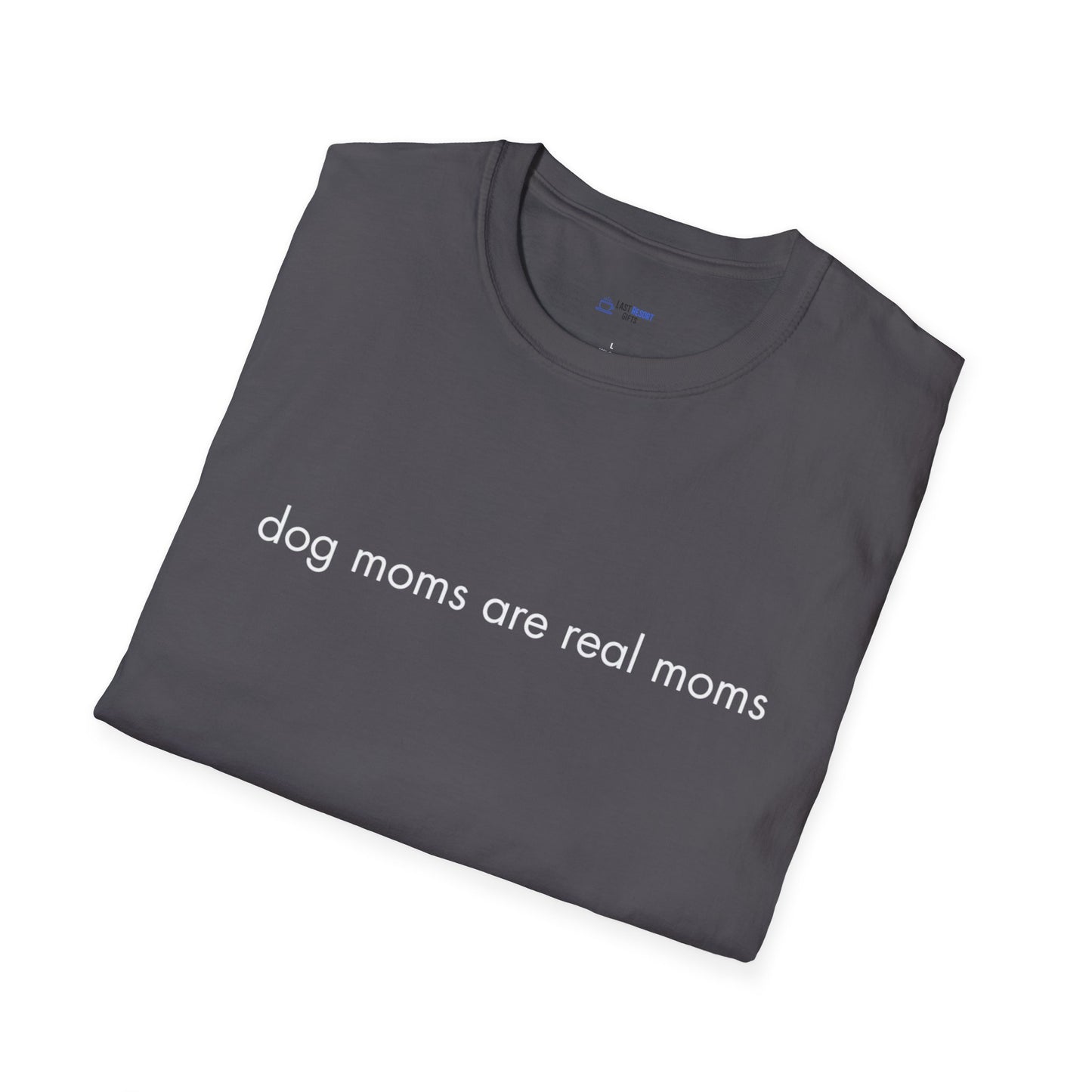"Dog Moms Are Real Moms" Women's T-Shirt