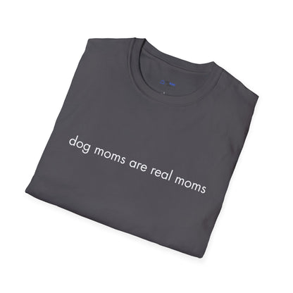"Dog Moms Are Real Moms" Women's T-Shirt