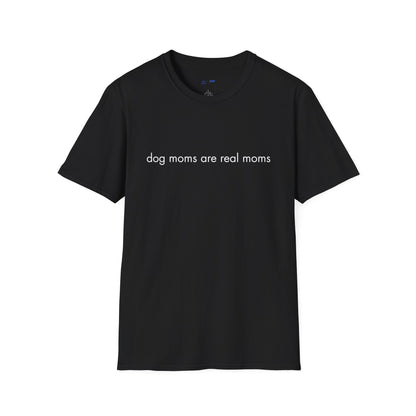 "Dog Moms Are Real Moms" Women's T-Shirt