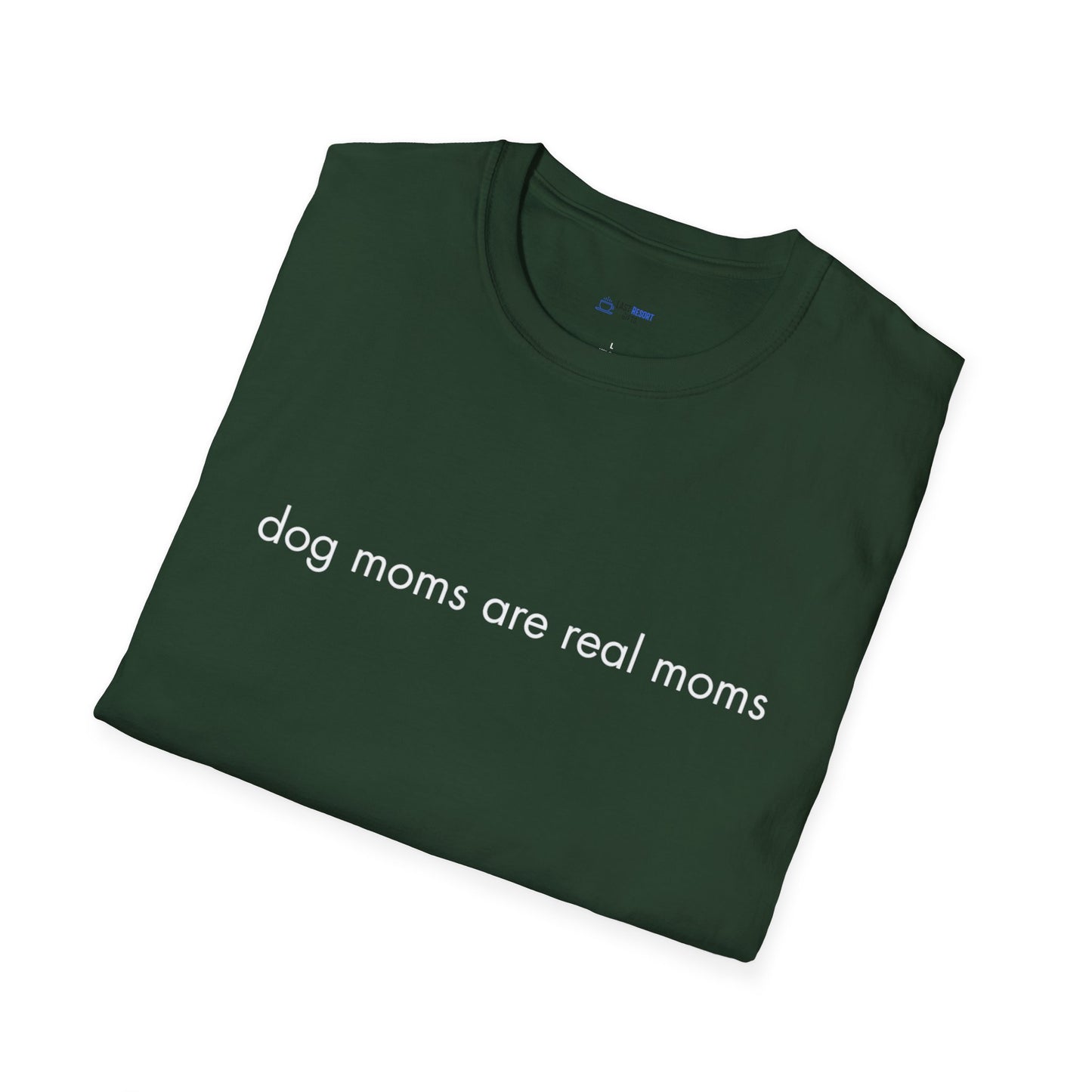 "Dog Moms Are Real Moms" Women's T-Shirt