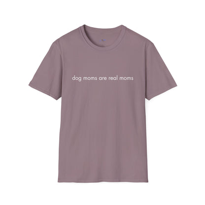 "Dog Moms Are Real Moms" Women's T-Shirt