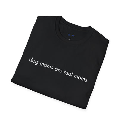 "Dog Moms Are Real Moms" Women's T-Shirt