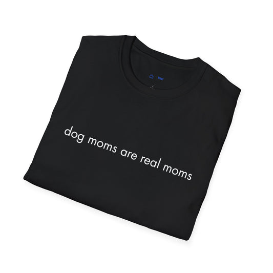 "Dog Moms Are Real Moms" Women's T-Shirt