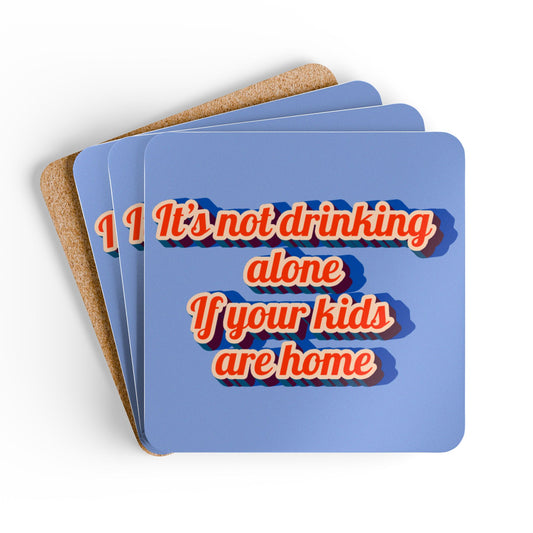 "It’s Not Drinking Alone If Your Kids Are Home" 4-piece Coaster Set