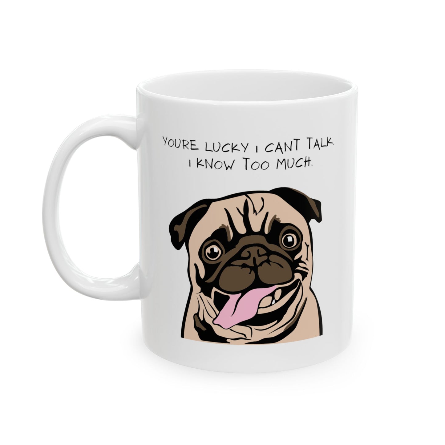 "You're Lucky I Can't Talk I Know Too Much" Mug