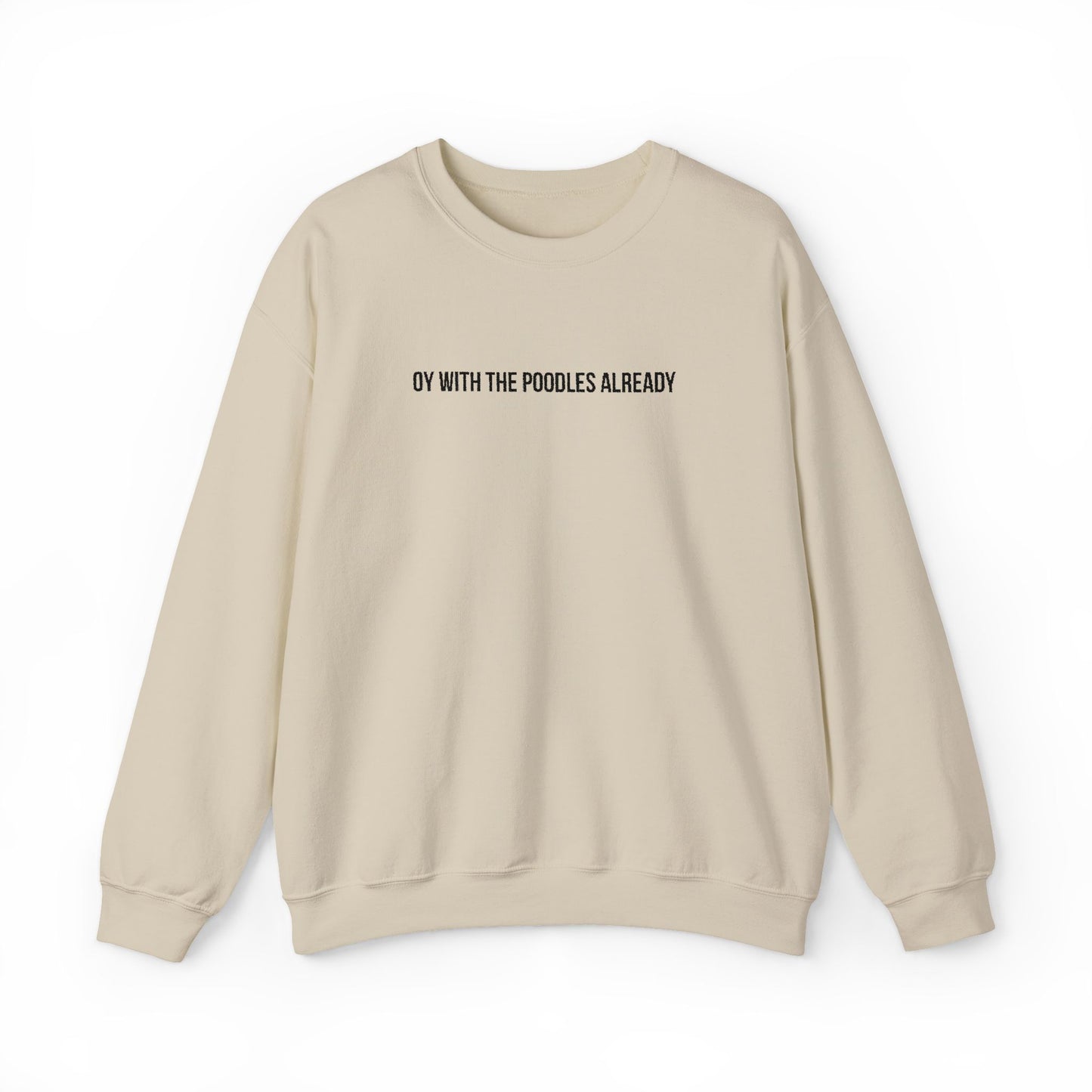 "Oy With the Poodles Already" Embroidered Crewneck Sweatshirt