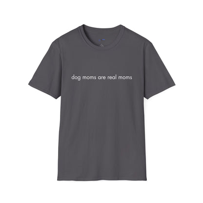 "Dog Moms Are Real Moms" Women's T-Shirt