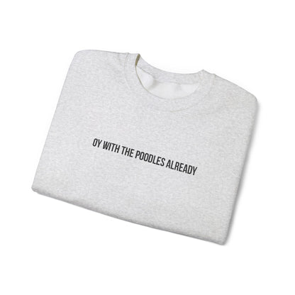 "Oy With the Poodles Already" Embroidered Crewneck Sweatshirt