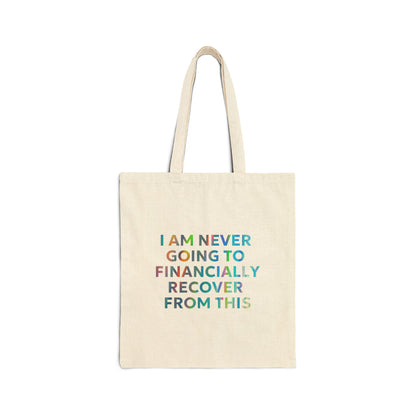 “I Am Never Going to Financially Recover From This” Tote Bag