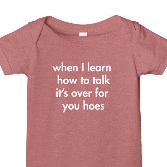 “When I Learn How to Talk, It’s Over for You Hoes” Baby Onesie
