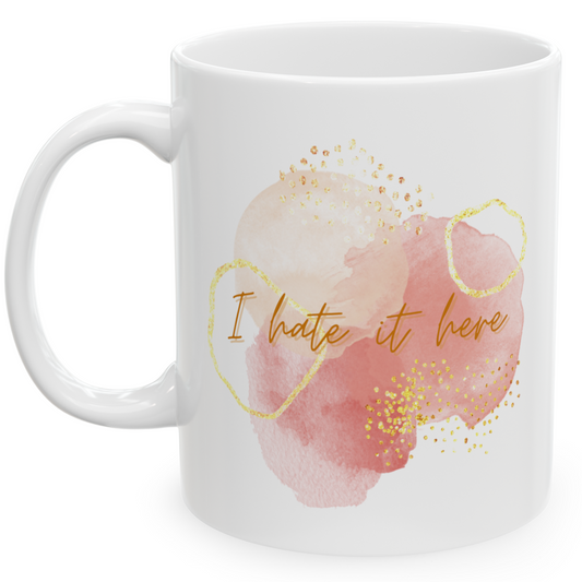 "I Hate It Here" Mug