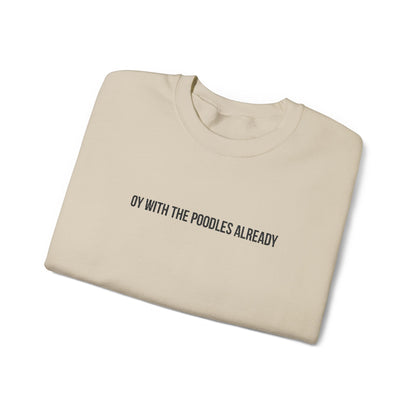 "Oy With the Poodles Already" Embroidered Crewneck Sweatshirt