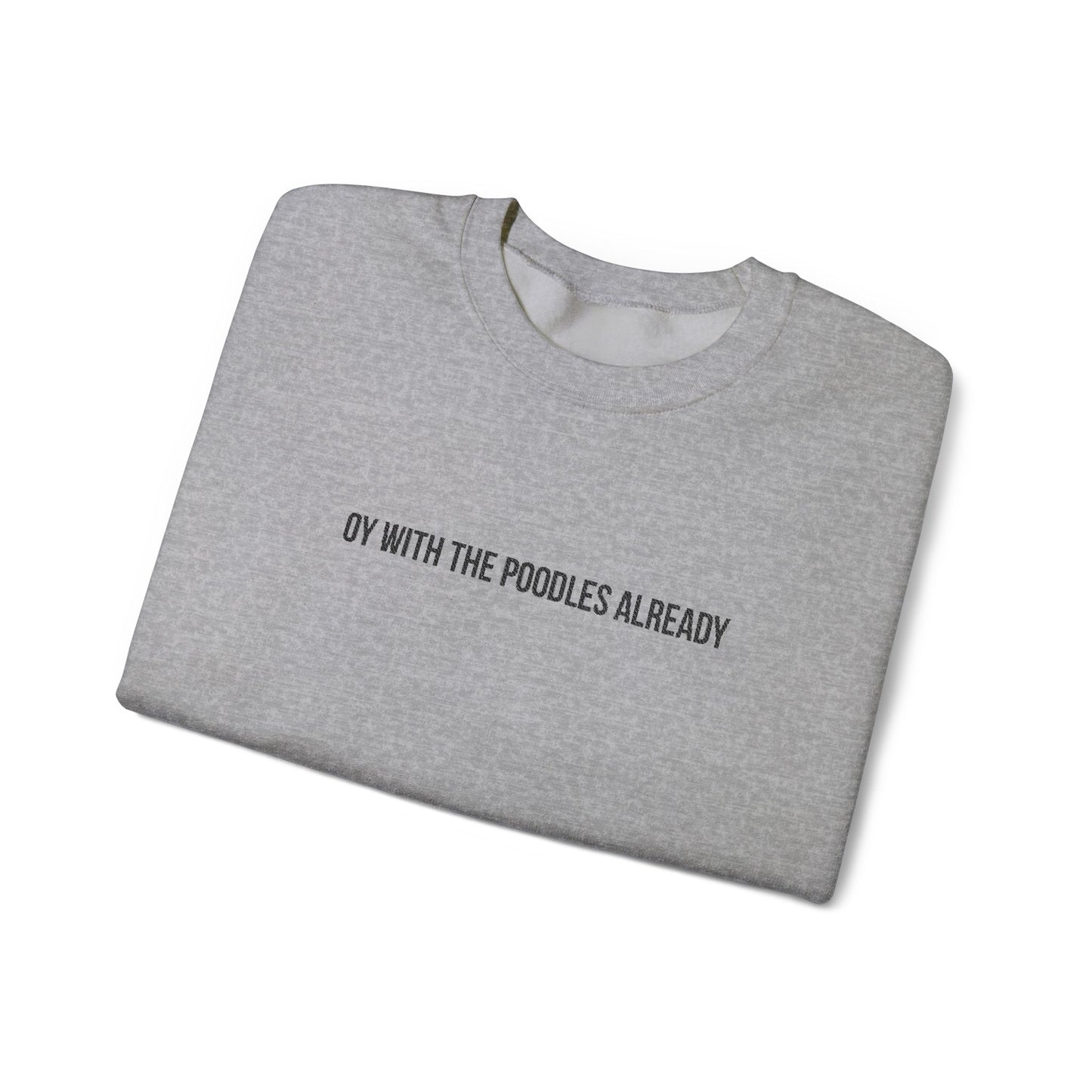 "Oy With the Poodles Already" Embroidered Crewneck Sweatshirt