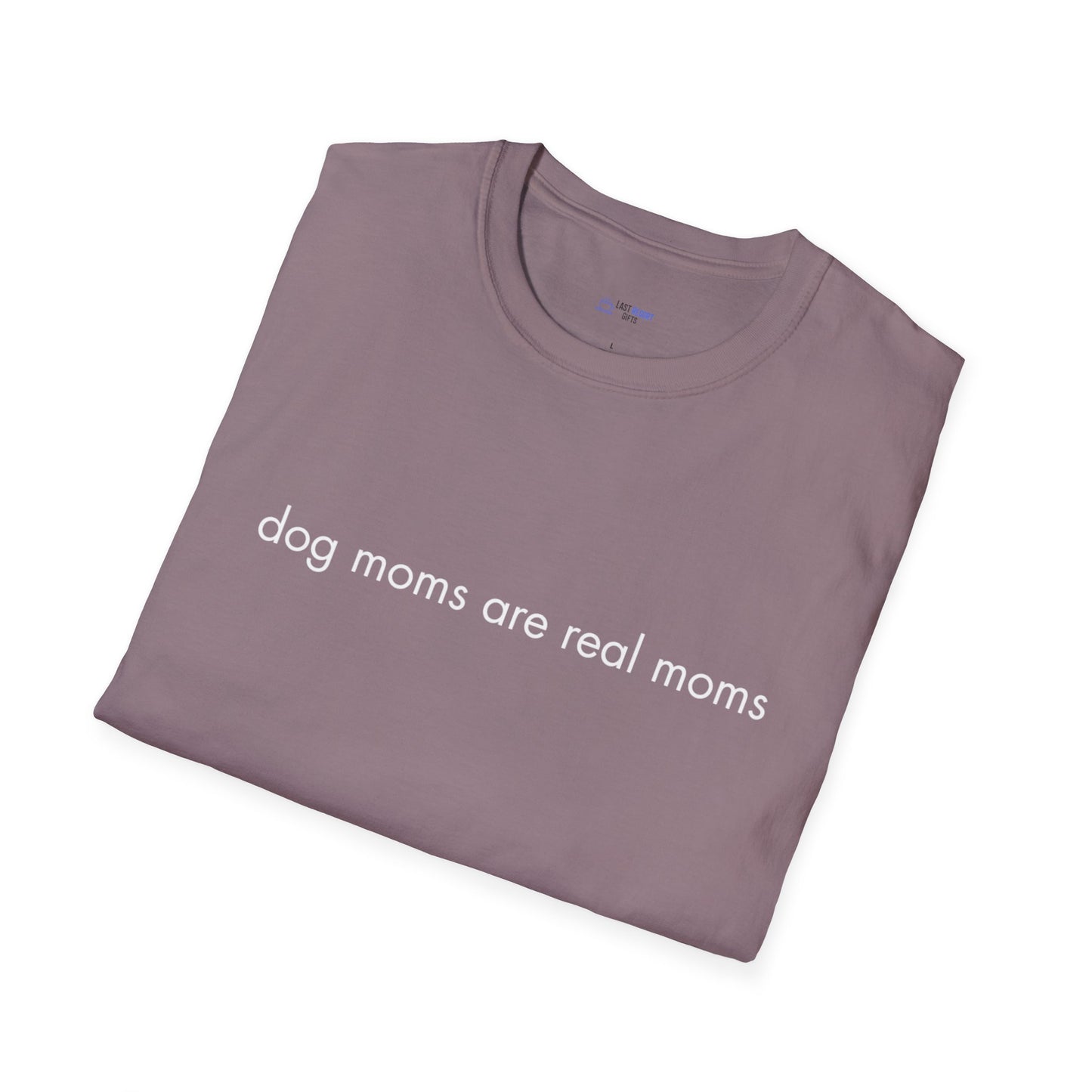 "Dog Moms Are Real Moms" Women's T-Shirt