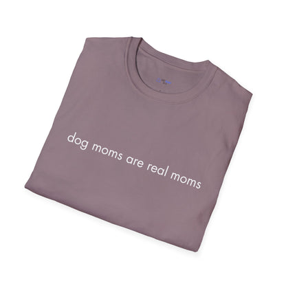 "Dog Moms Are Real Moms" Women's T-Shirt