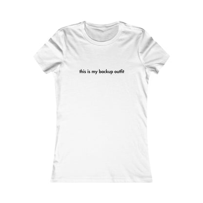 White t-shirt with text 'this is my backup outfit' on a white background