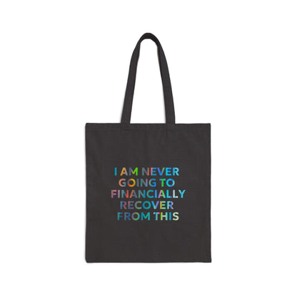 “I Am Never Going to Financially Recover From This” Tote Bag