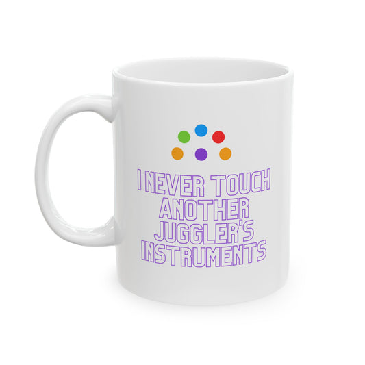“I Never Touch Another Juggler’s Instruments” Mug