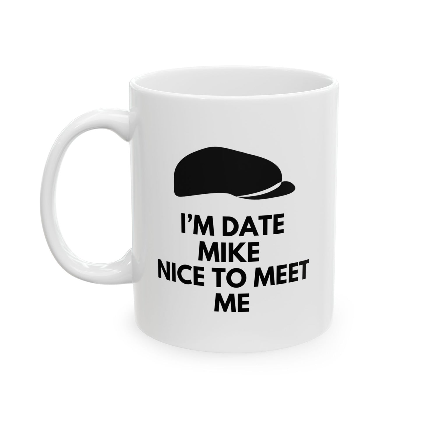 “I’m Date Mike. Nice to Meet Me” Mug