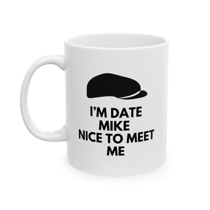 “I’m Date Mike. Nice to Meet Me” Mug
