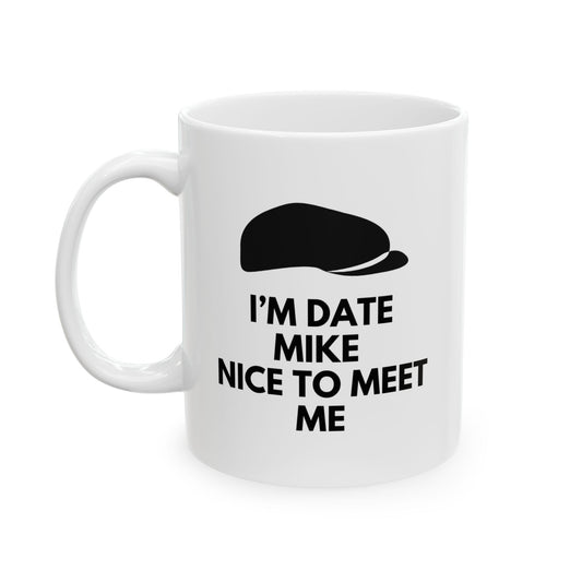 “I’m Date Mike. Nice to Meet Me” Mug