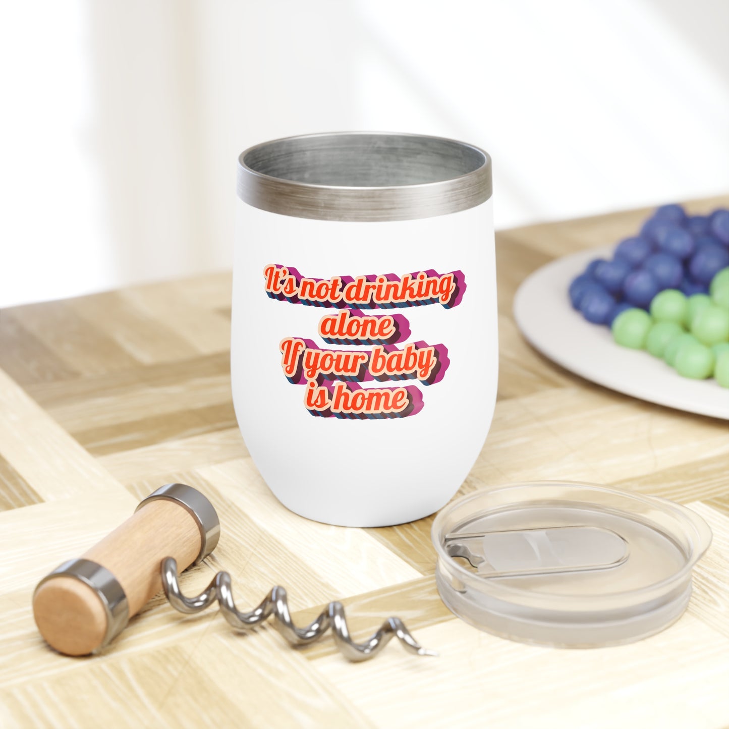 "It’s Not Drinking Alone If Your Baby Is Home" Wine Tumbler