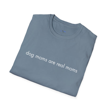 "Dog Moms Are Real Moms" Women's T-Shirt