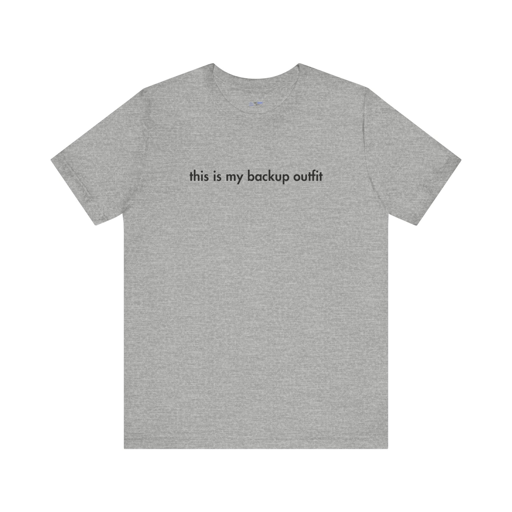 Gray t-shirt with text 'this is my backup outfit' on a white background