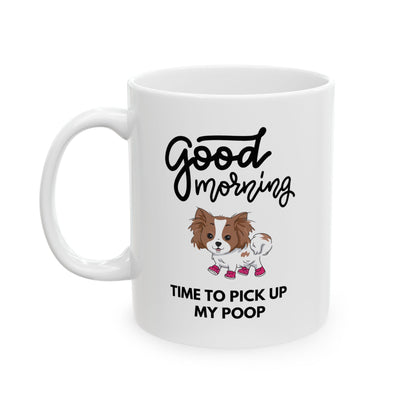 “Good Morning, Time to Pick Up My Poop” Mug