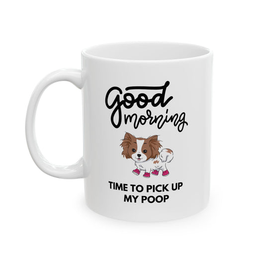 “Good Morning, Time to Pick Up My Poop” Mug