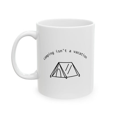 “Camping Isn’t a Vacation” Mug